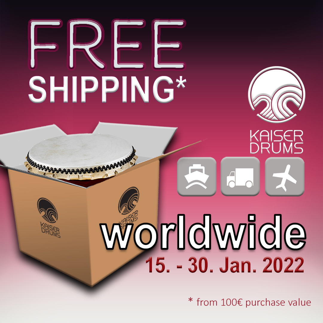FREE Taiko SHIPPING * worldwide from 15. - 30. Jan. 2022 at KAISER DRUMS!